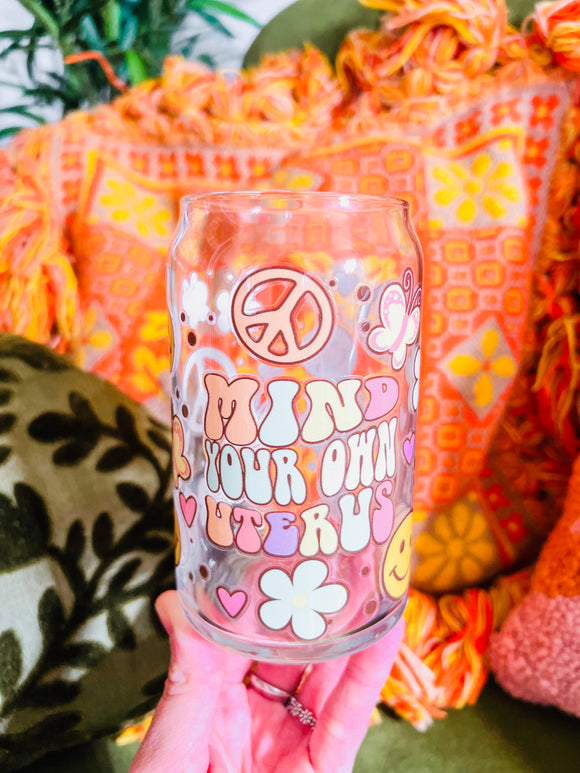 Mind Your Own Uterus 16oz Glass (Lid/Straw sold separately)